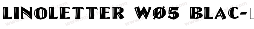 LinoLetter W05 Blac字体转换